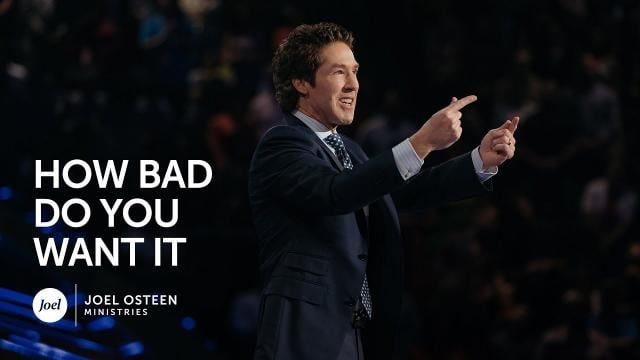 Joel Osteen - How Bad Do You Want It