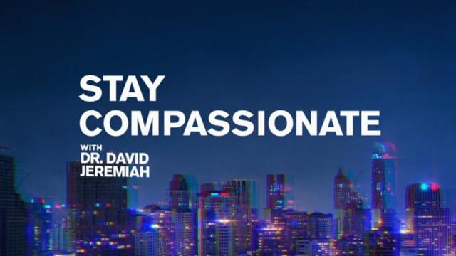 David Jeremiah - Stay Compassionate Toward Others
