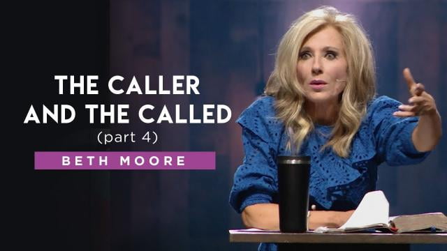 Beth Moore - The Caller and The Called - Part 4