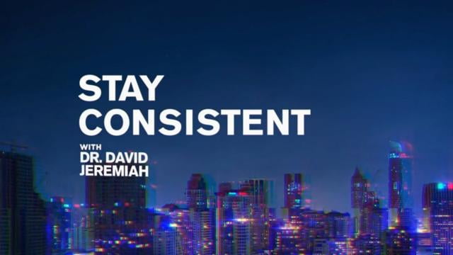 David Jeremiah - Stay Consistent In Your Walk