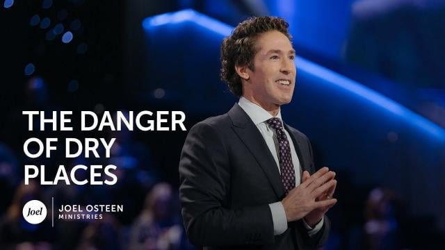 Joel Osteen - The Danger of Dry Places