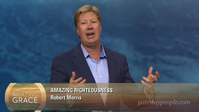 Robert Morris - Amazing Righteousness