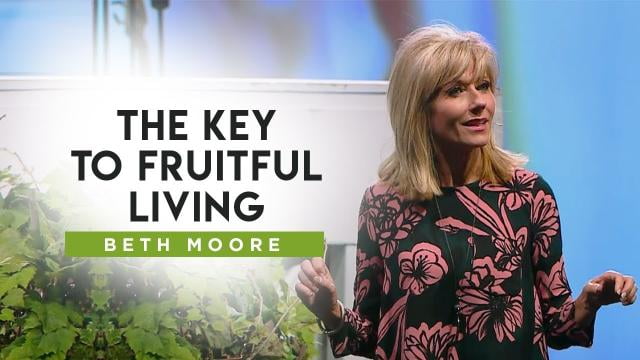Beth Moore - The Key to Fruitful Living