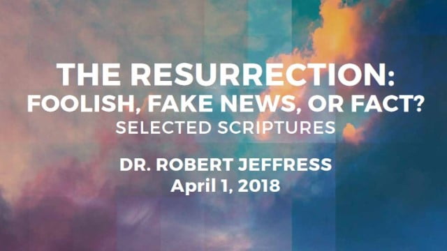 Robert Jeffress - The Resurrection: Foolish, Fake News, or Fact?