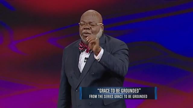 TD Jakes - Grace to be Grounded