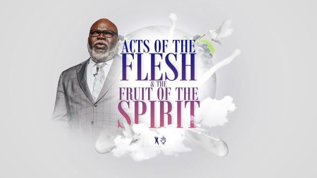 TD Jakes - Acts of the Flesh and The Fruit of the Spirit