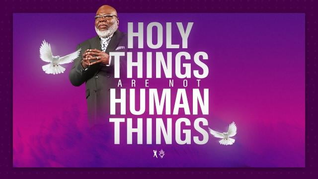 TD Jakes - Holy Things are not Human Things