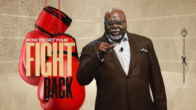 TD Jakes - How To Get Your Fight Back