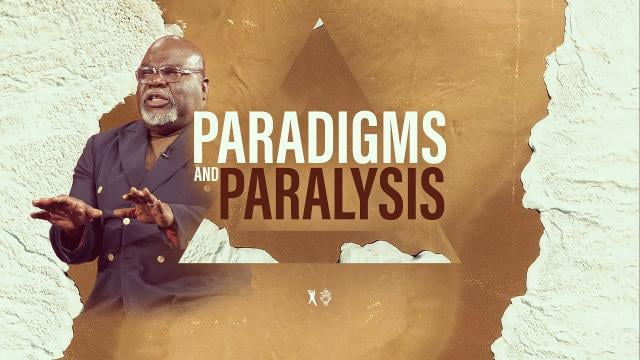TD Jakes - Paradigms and Paralysis