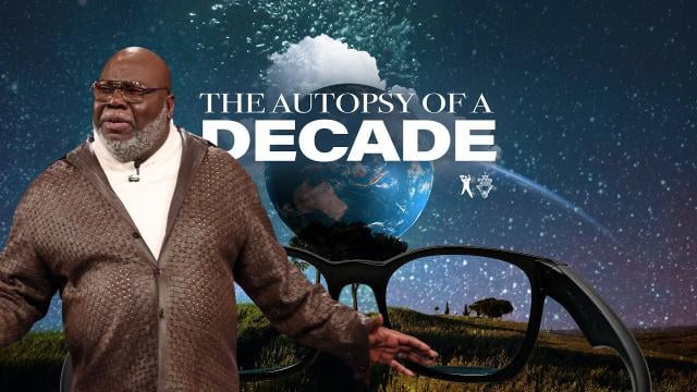TD Jakes - The Autopsy of a Decade