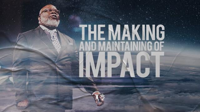 TD Jakes - The Making and Maintaining of Impact