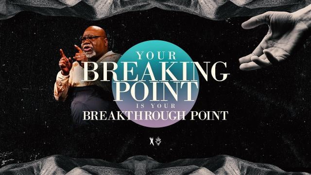 TD Jakes - Your Breaking Point Is Your Breakthrough Point