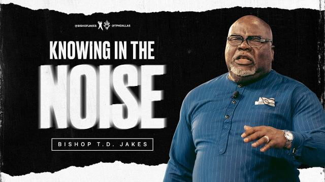 TD Jakes - Knowing In The Noise