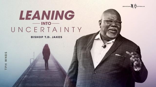 TD Jakes - Leaning into Uncertainty