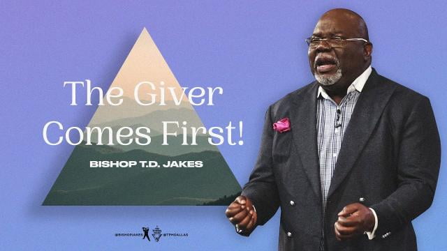 TD Jakes - The Giver Comes First