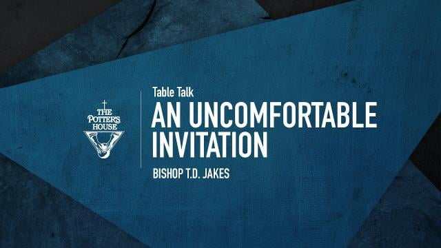 TD Jakes - An Uncomfortable Invitation
