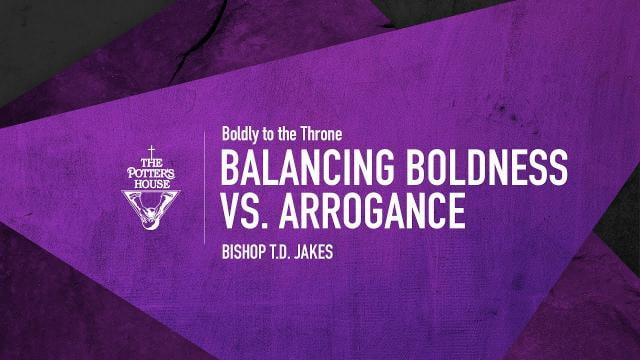 TD Jakes - Balancing Boldness vs. Arrogance