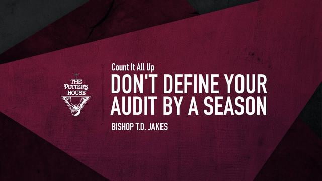 TD Jakes - Don't Define Your Audit By A Season