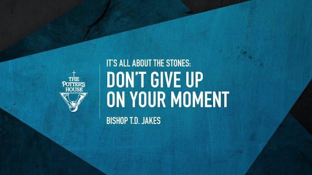 TD Jakes - Don't Give Up On Your Moment