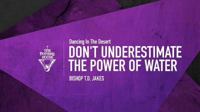 TD Jakes - Don't Underestimate The Power of Water
