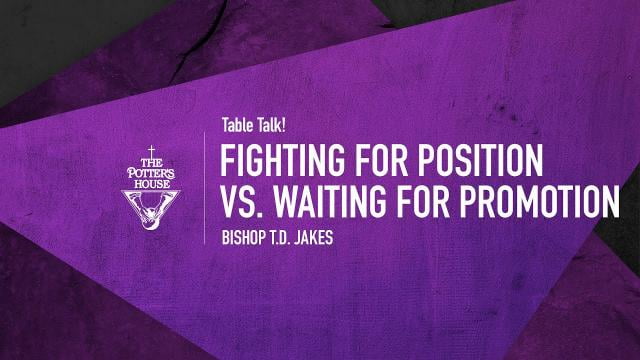 TD Jakes - Fighting for Position Vs. Waiting for Promotion