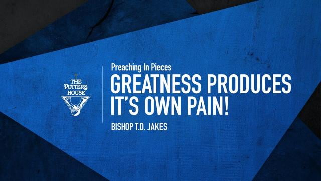 TD Jakes - Greatness Produces Its Own Pain