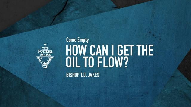 TD Jakes - How Can I Get The Oil to Flow?