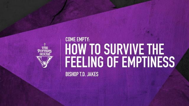 TD Jakes - How to Survive the Feeling of Emptiness