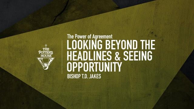 TD Jakes - Looking Beyond the Headlines and Seeing Opportunity