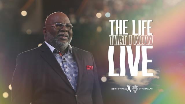 TD Jakes - The Life That I Now Live