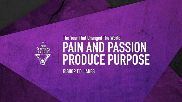 TD Jakes - Pain and Passion Produce Purpose
