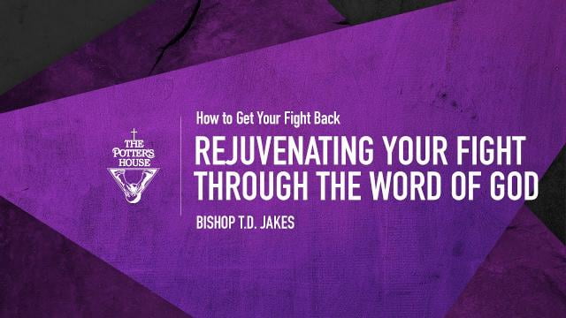 TD Jakes - Rejuvenating Your Fight Through The Word of God