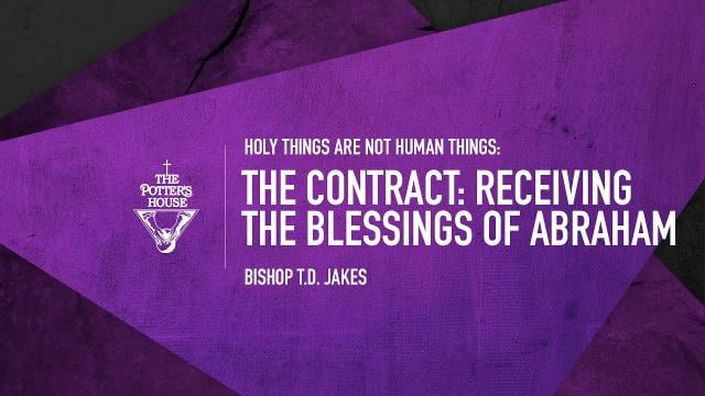 TD Jakes - The Contract: Receiving The Blessings of Abraham
