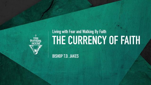 TD Jakes - The Currency of Faith