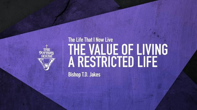 TD Jakes - The Value of Living a Restricted Life