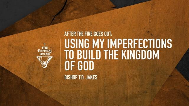 TD Jakes - Using My Imperfections to Build The Kingdom of God