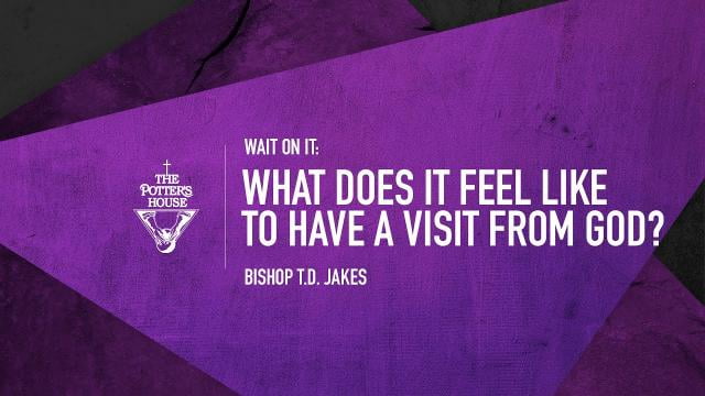 TD Jakes - What Does it Feel Like to Have a Visit From God