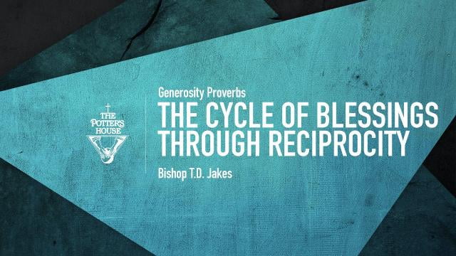 TD Jakes - The Cycle of Blessings Through Reciprocity