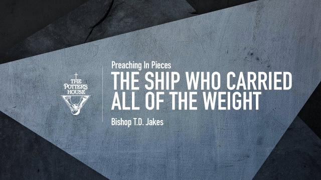 TD Jakes - The Ship Who Carried All of the Weight