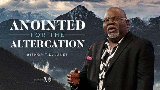 TD Jakes - Anointed for the Altercation