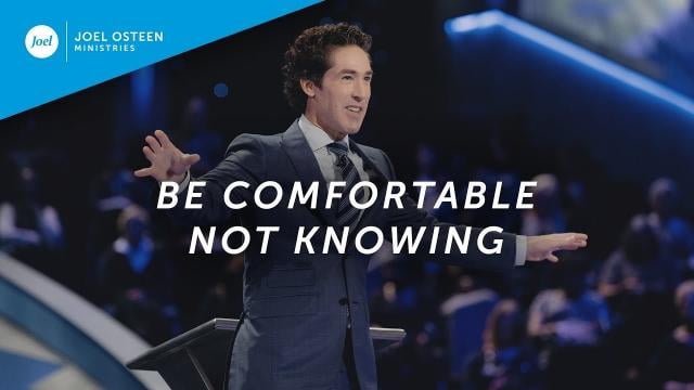 Joel Osteen - Be Comfortable Not Knowing