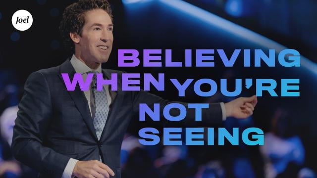 Joel Osteen - Believing When You're Not Seeing