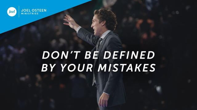 Joel Osteen - Don't Be Defined By Your Mistakes
