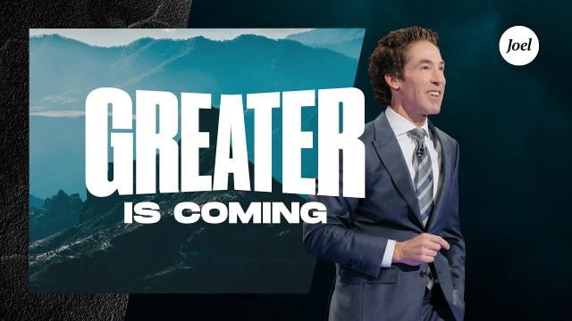 Joel Osteen - Greater Is Coming