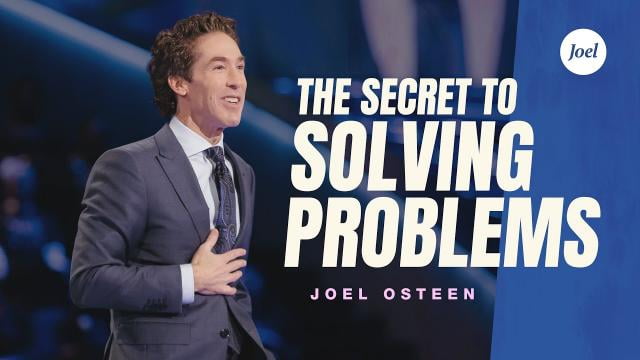 Joel Osteen - The Secret to Solving Problems