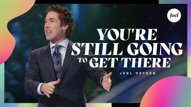Joel Osteen - You're Still Going to Get There