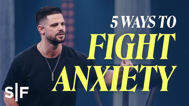 Steven Furtick - 5 Ways to Fight Anxiety