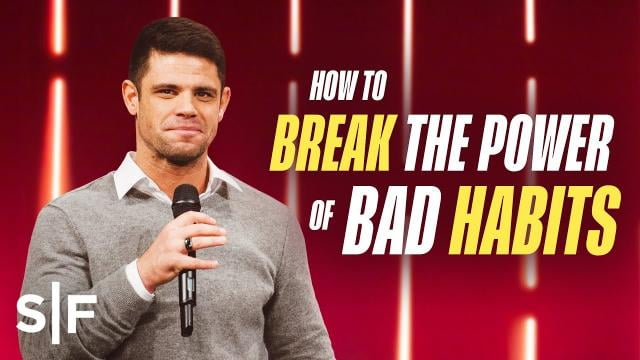 Steven Furtick - How to Break the Power of Bad Habits