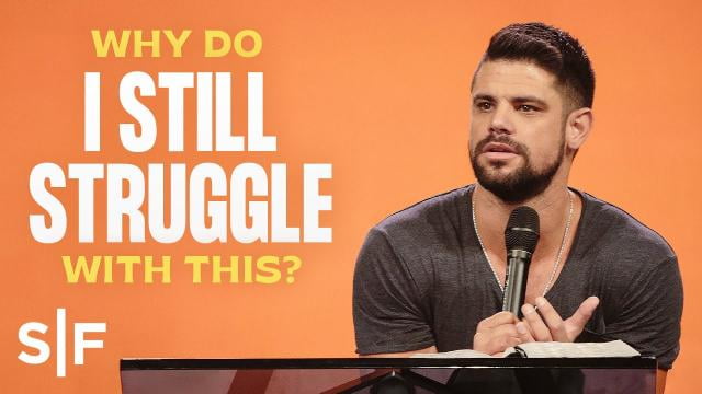 Steven Furtick - Why Do I Still Struggle With This?