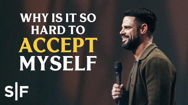 Steven Furtick - Why Is It So Hard To Accept Myself